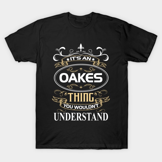 Oakes Name Shirt It's An Oakes Thing You Wouldn't Understand T-Shirt by Sparkle Ontani